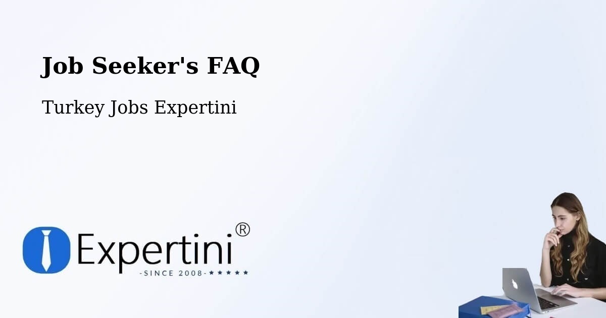 Job Seeker FAQ – Çiğli - Turkey Jobs Expertini
