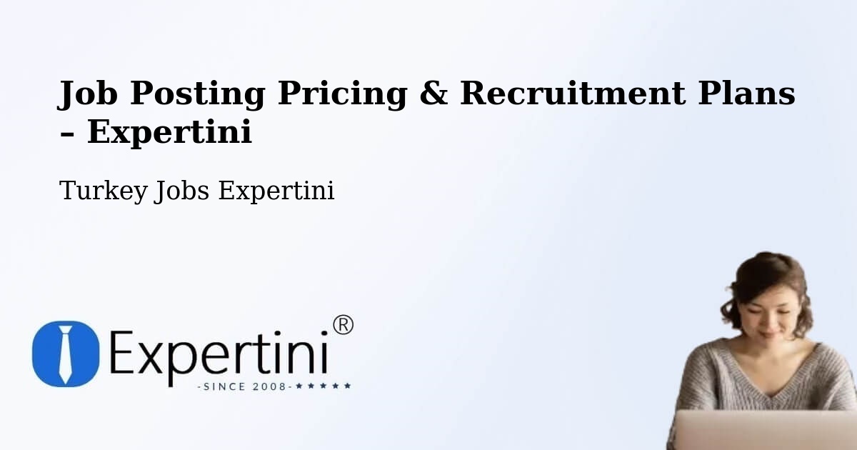 Job Posting Pricing & Recruitment Plans – Çiğli - Çiğli, Turkey Jobs Expertini